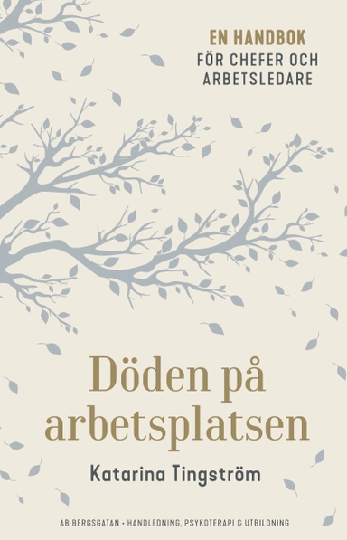 Döden på arbetsplatsen : en handbok för chefer och arbetsledare; Katarina Tingström; 2019