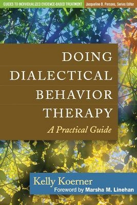 Doing dialectical behavior therapy : a practical guide; Kelly Koerner; 2012