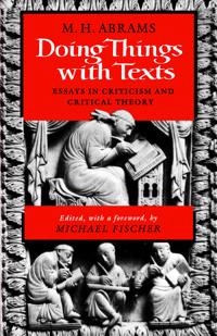 Doing things with texts : essays in criticism and critical theory; Abrams; 1989