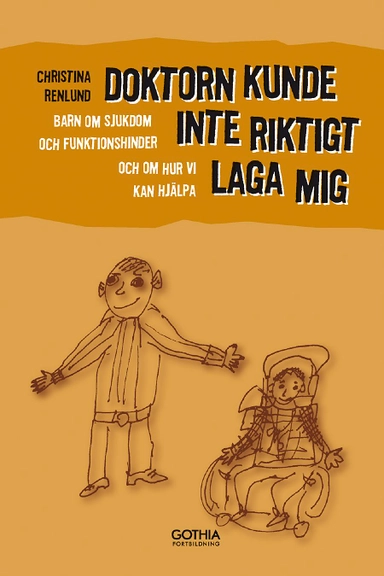 Doktorn kunde inte riktigt laga mig : barn om sjukdom och funktionshinder och om hur vi kan hjälpa; Renlund Christina; 2007