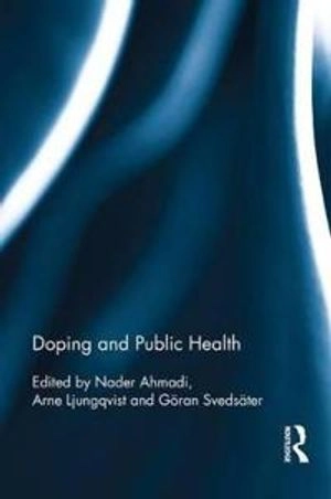 Doping and public health; Nader Ahmadi, Arne Ljungqvist, Göran Svedsäter; 2016