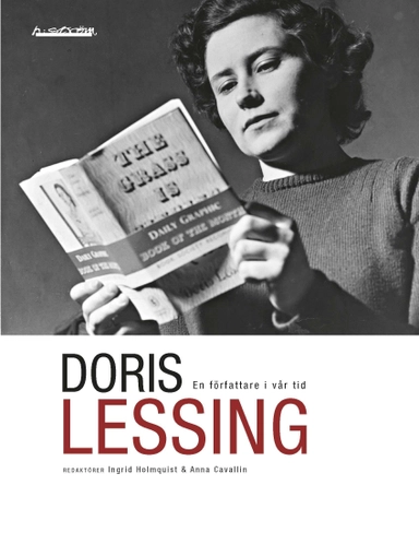 Doris Lessing : en författare i vår tid; Stefan Helgesson, Ulrika Milles, Anneli Dufva, Ulrika Knutson, Jenny Bonnevier, Maria Olaussen, Birgitta Holm; 2016