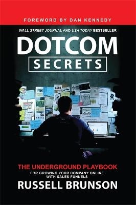 Dotcom secrets : the underground playbook for growing your company online with sales funnels; Russell Brunson; 2020