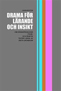 Drama för lärande och insikt : om dramapedagogik i teori och praktik; Gavin Bolton; 2008