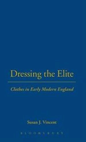 Dressing the elite : clothes in early modern England; Susan Vincent; 2003