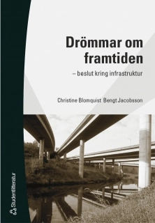 Drömmar om framtiden - - beslut kring infrastruktur; Christine Blomquist, Bengt Jacobsson; 2002