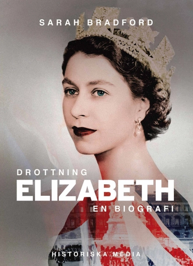 Drottning Elizabeth : en biografi; Sarah Bradford; 2018