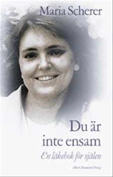 Du är inte ensam : En läkebok för själen; Maria Scherer; 2002