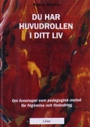 Du har huvudrollen i ditt liv: om forumspel som pedagogisk metod för frigörelse och förändring; Katrin Byréus; 1990