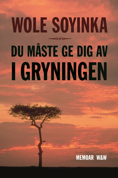 Du måste ge dig av i gryningen; Wole Soyinka; 2008