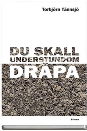 Du skall understundom dräpa!; Torbjörn Tännsjö; 2001