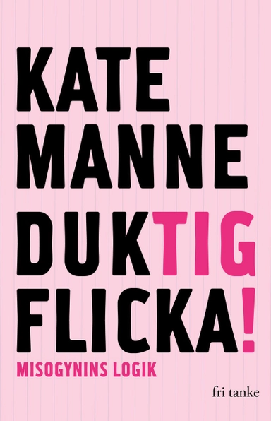 Duktig flicka : misogynins logik; Kate Manne; 2020