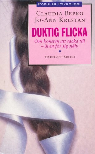 Duktig flicka : Om konsten att räcka till   även för sig själv; Claudia Bepko, Jo-Ann Krestan; 1995