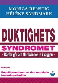 Duktighetssyndromet - därför går allt fler kvinnor in i väggen; Monica Renstig, Hélène Sandmark; 2017