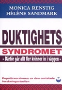 Duktighetssyndromet: därför går allt fler kvinnor in i väggen; Monica Renstig; 2005