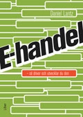 E-handel : så driver och utvecklar du den; Daniel Lantz; 2011