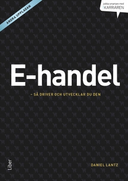 E-handel : så driver och utvecklar du den; Daniel Lantz; 2014