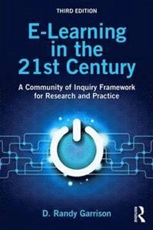 E-learning in the 21st century : a community of inquiry framework for research and practice; D. Randy Garrison; 2017