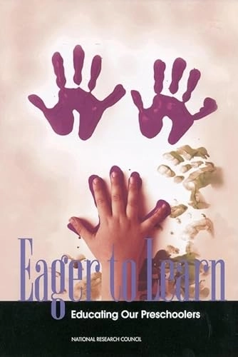 Eager to Learn; Committee On Early Childhood Pedagogy, Cognitive Board On Behavioral And Sensory Sciences, Division Of Behavioral And Social Sciences And Education, National Research Council, Barbara T Bowman; 2001