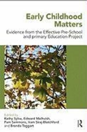 Early childhood matters : evidence from the effective pre-school and primary education project; Kathy Sylva, Edward Melhuish, Pam Sammons, Iram Siraj-Blatchford, Brenda Taggart; 2010