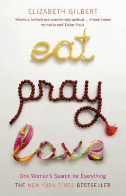 Eat, pray, love : one woman's search for everything; Elizabeth Gilbert; 2006