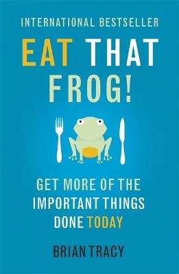 Eat that frog! : 21 great ways to stop procrastinating and get more done in less time; Brian Tracy; 2017