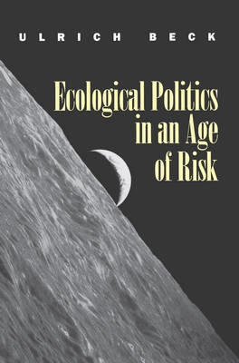 Ecological politics in an age of risk; Ulrich Beck; 1995