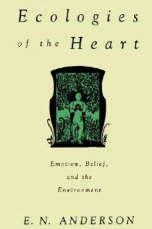 Ecologies of the Heart; E N Anderson; 1996