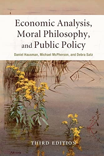 Economic analysis, moral philosophy, and public policy; Daniel M. Hausman; 2017