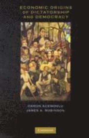 Economic Origins of Dictatorship and Democracy [Elektronisk resurs]; Daron Acemoglu; 2009