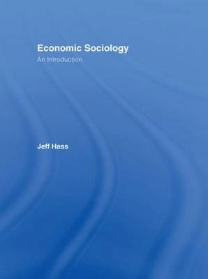 Economic Sociology; Jeffrey K Hass; 2006