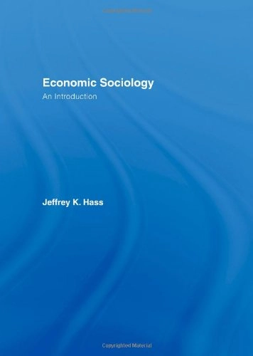 Economic Sociology; Jeffrey K Hass; 2006