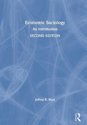 Economic sociology : an introduction; Jeffrey Kenneth Hass; 2020