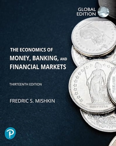 Economics of Money, Banking and Financial Markets, The, Global Edition; Frederic S Mishkin; 2021