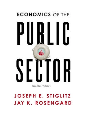 Economics of the Public Sector; Joseph E Stiglitz, Jay K Rosengard; 2015