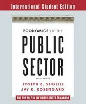 Economics of the Public Sector; Joseph E Stiglitz, Jay K Rosengard; 2015