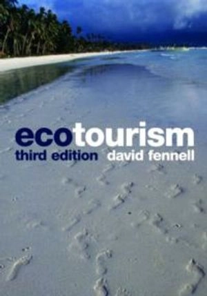 Ecotourism; David A. Fennell; 2008