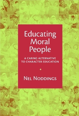 Educating moral people : a caring alternative to character education; Nel Noddings; 2002