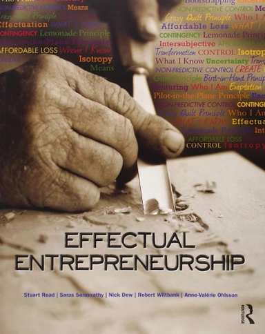 Effectual Entrepreneurship; Stuart Read, Saras Sarasvathy; 2011