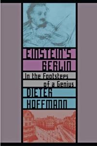 Einsteins's Berlin : In the footsteps of a genius; Dieter Hoffmann; 2013