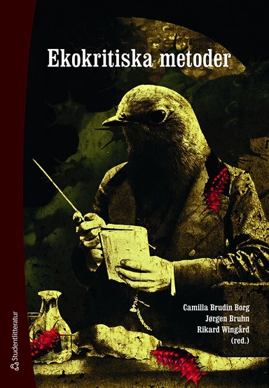 Ekokritiska metoder; Camilla Brudin Borg, Jørgen Bruhn, Rikard Wingård, Björn Billing, Amelie Björck, Martin Hellström, Johanna Lindbo, Ann-Sofie Lönngren, Wojciech Malecki, Erik van Ooijen, Niklas Salmose, Matthew Schneider-Mayerson, Cecilia Åsberg; 2022