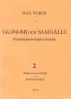 Ekonomi och Samhälle 2 Förståendesociologins grunder Religionssoc, Rättssoc; Max Weber; 1985