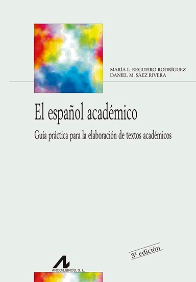 El español académico: Guía práctica para la elaboración de textos académicos; María Luisa Regueiro Rodríguez, Daniel M. Sáez Rivera; 2020