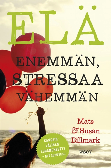 Elä enemmän, stressaa vähemmän; Mats Billmark, Susan Billmark; 2016