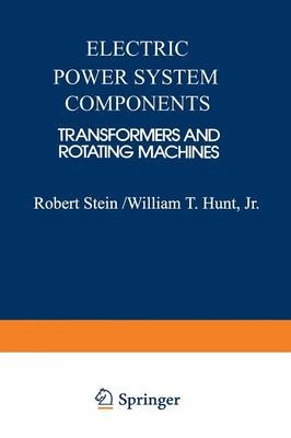 Electric power system components : transformers and rotating machines; Robert E. Stein; 2013