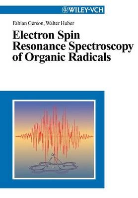 Electron Spin Resonance Spectroscopy of Organic Radicals; Fabian Gerson; 2003