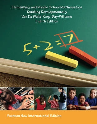 Elementary and Middle School Mathematics: Pearson New International Edition; John A. Van de Walle, Karen S. Karp, Jennifer M. Bay-Williams; 2013