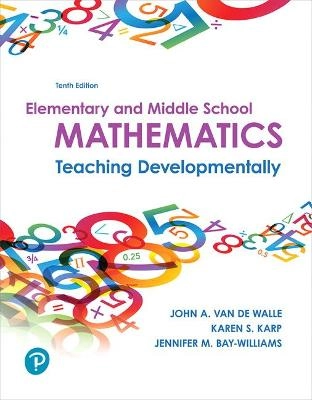 Elementary and middle school mathematics : teaching developmentally; John A. Van de Walle; 2018