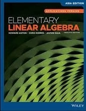 Elementary Linear Algebra; Howard Anton, Chris Rorres, Anton Kaul; 2019