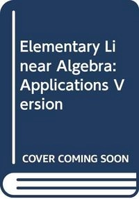 Elementary Linear Algebra - applications version; Howard Anton, Chris Rorres; 1994